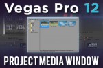 Vegas Pro 12: Project Media Window